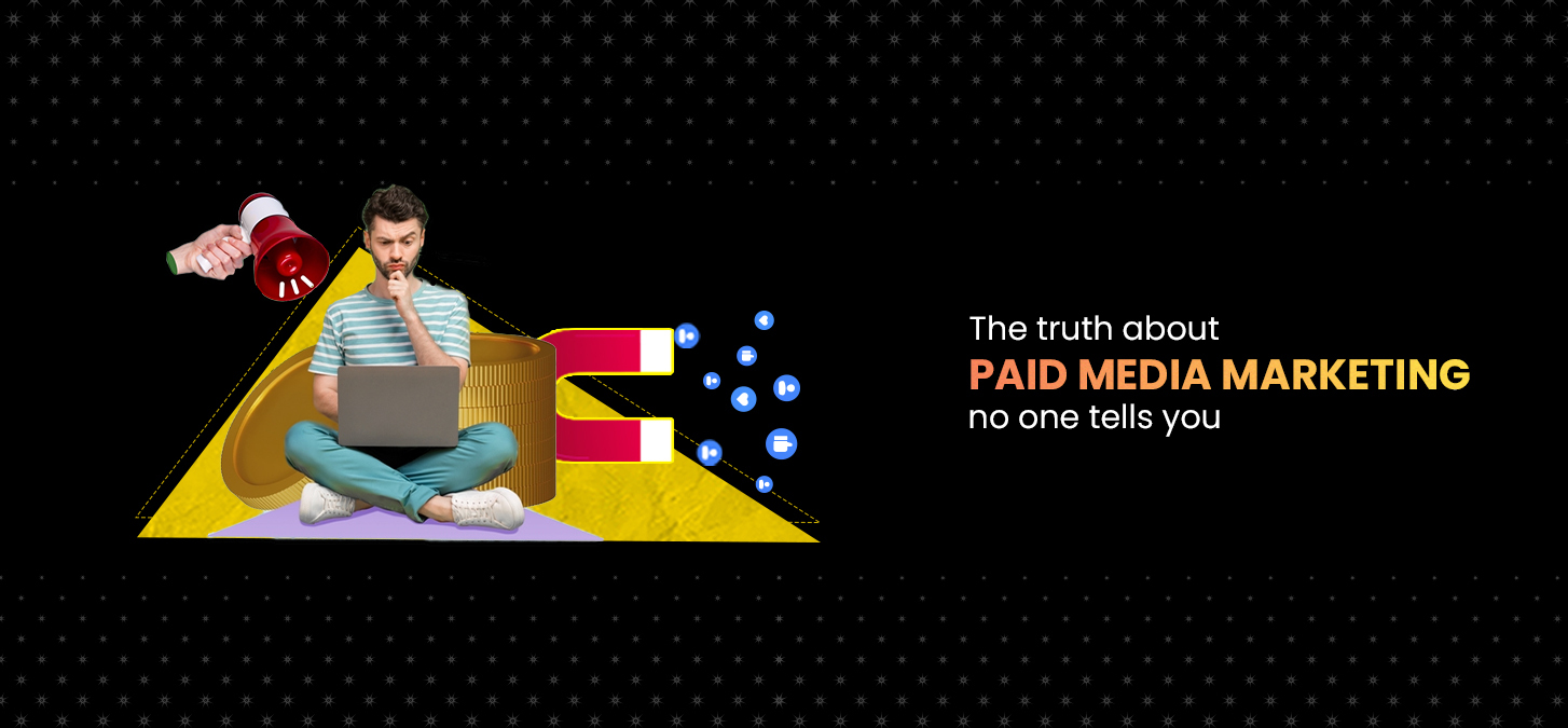 The Truth About Paid Media Marketing No One Tells You