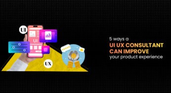 5 Ways A UI UX Consultant Can Improve Your Product Experience