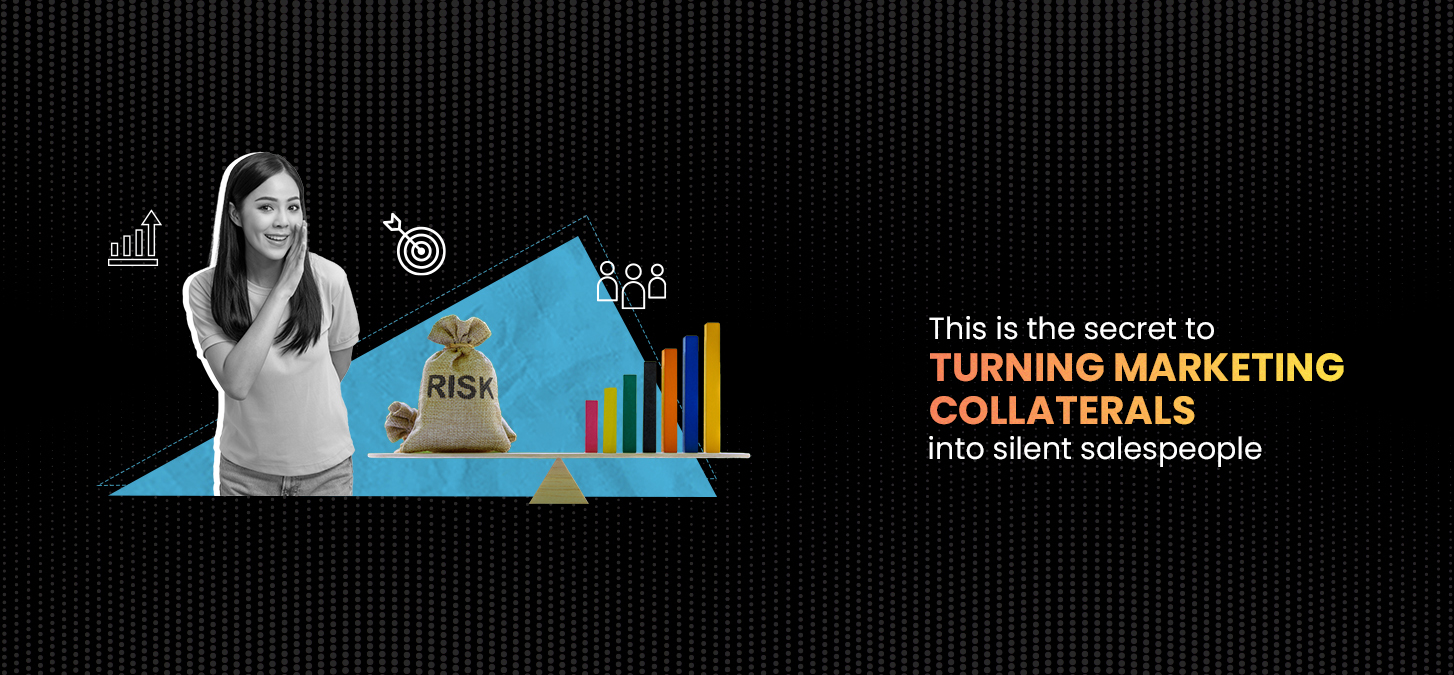 This Is The Secret To Turning Marketing Collaterals Into Silent Salespeople