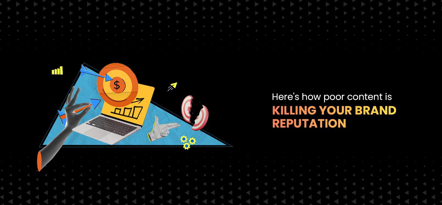 Here’s How Poor Content Is Killing Your Brand Reputation