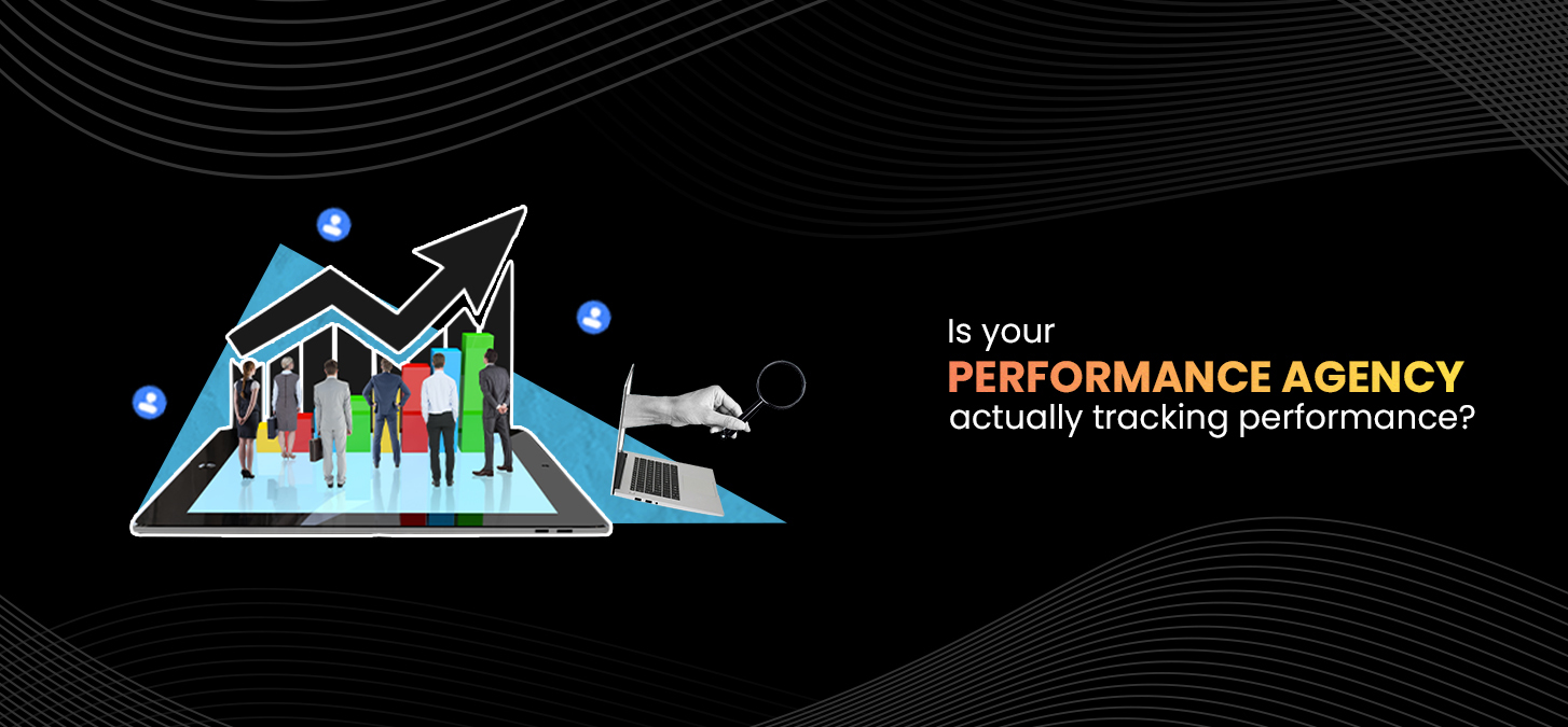 Is your performance agency actually tracking performance?