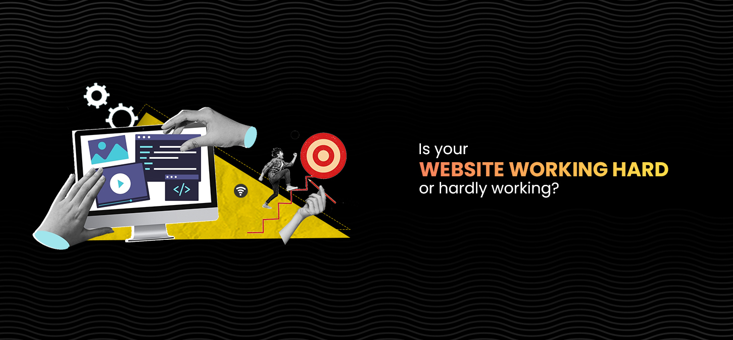 Is your website working hard or hardly working?