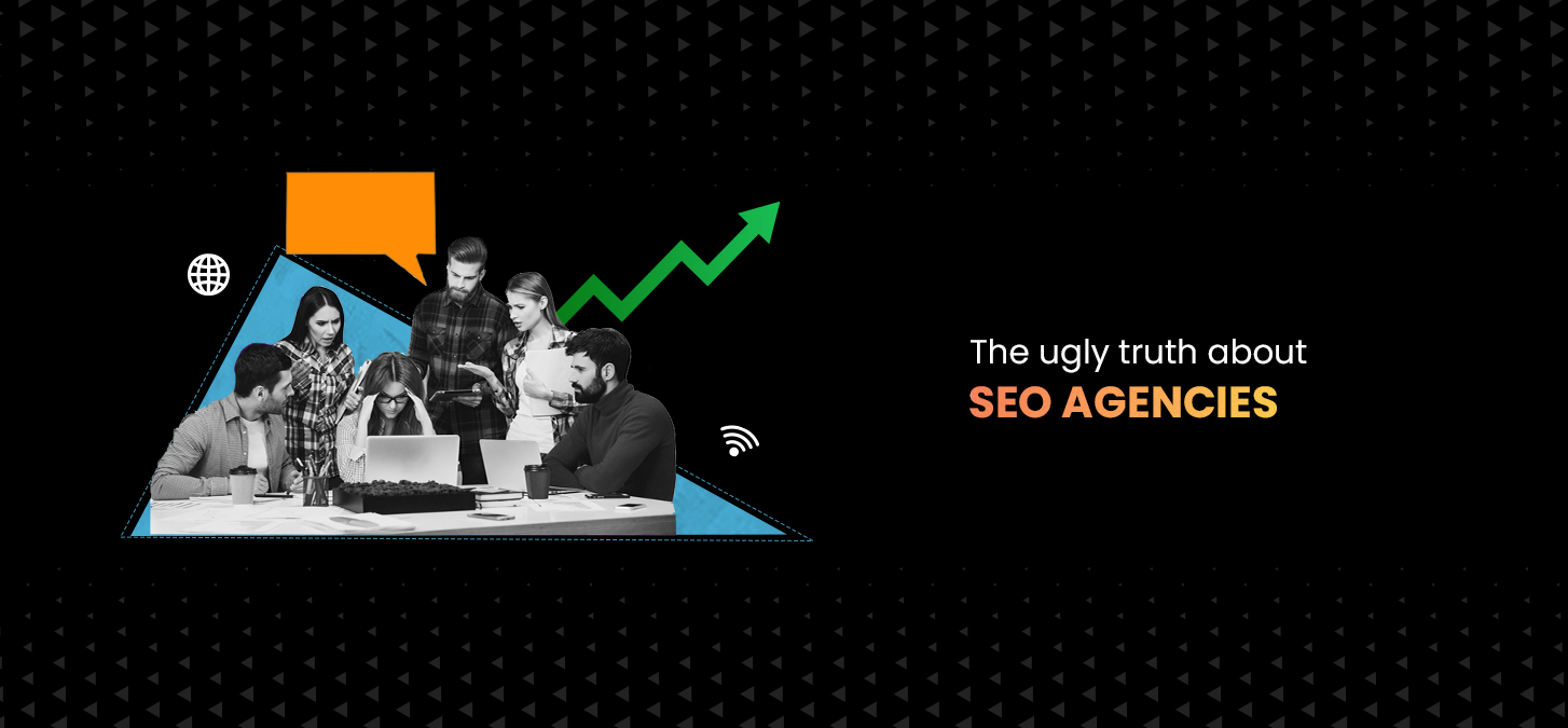 The ugly truth about SEO agencies