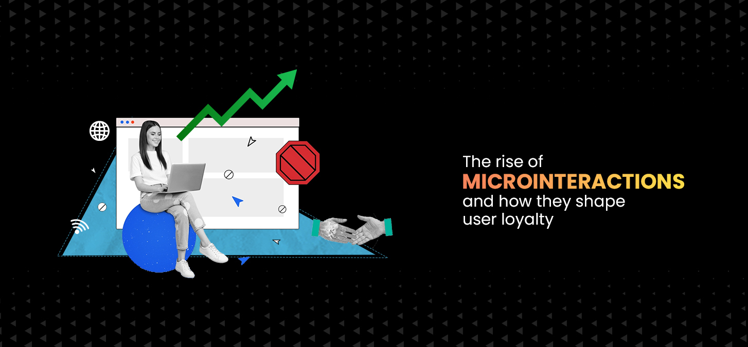 The Rise of Microinteractions And How They Shape User Loyalty