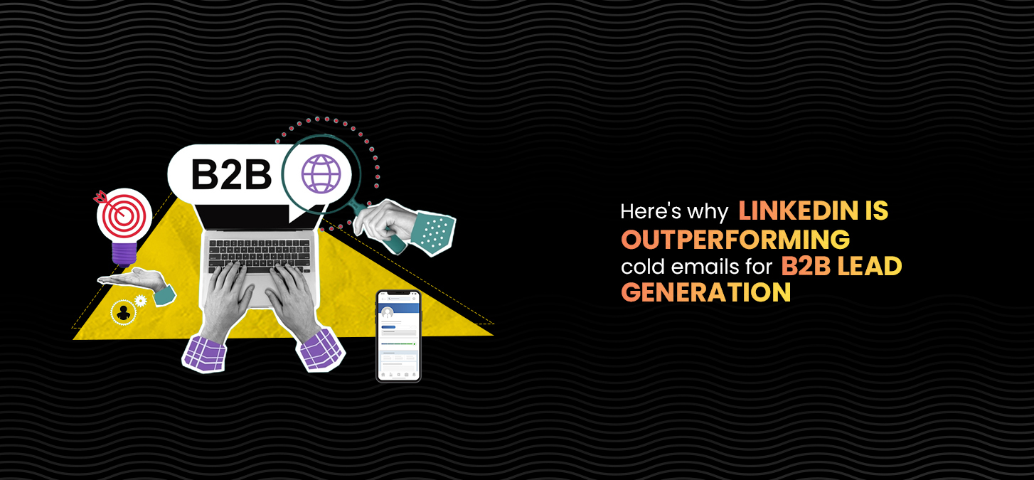 Here’s why LinkedIn is outperforming cold emails for B2B lead generation