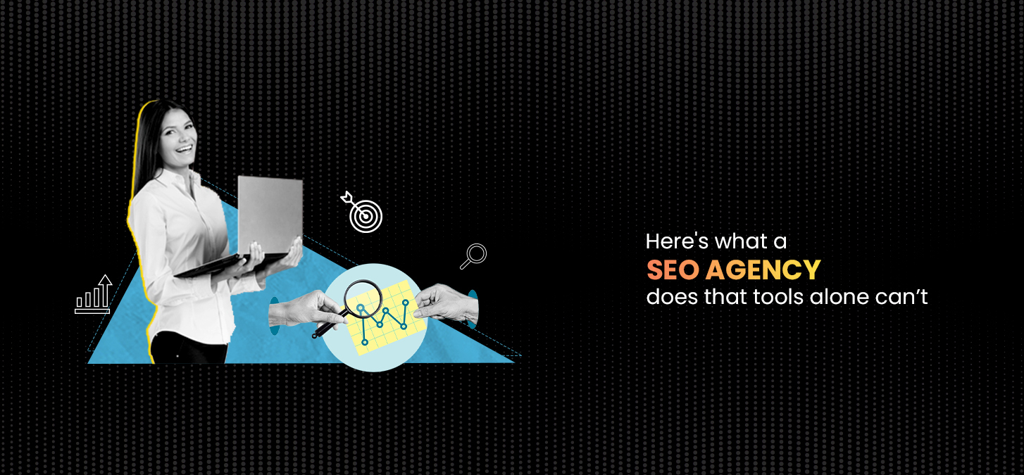 Here’s What An SEO Agency Does That Tools Alone Can’t