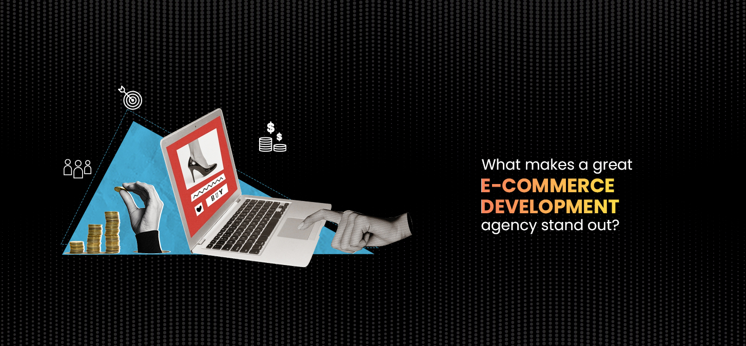 What Makes A Great E-Commerce Development Agency Stand Out?
