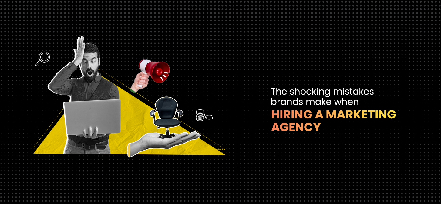 The Shocking Mistakes Brands Make When Hiring A Marketing Agency