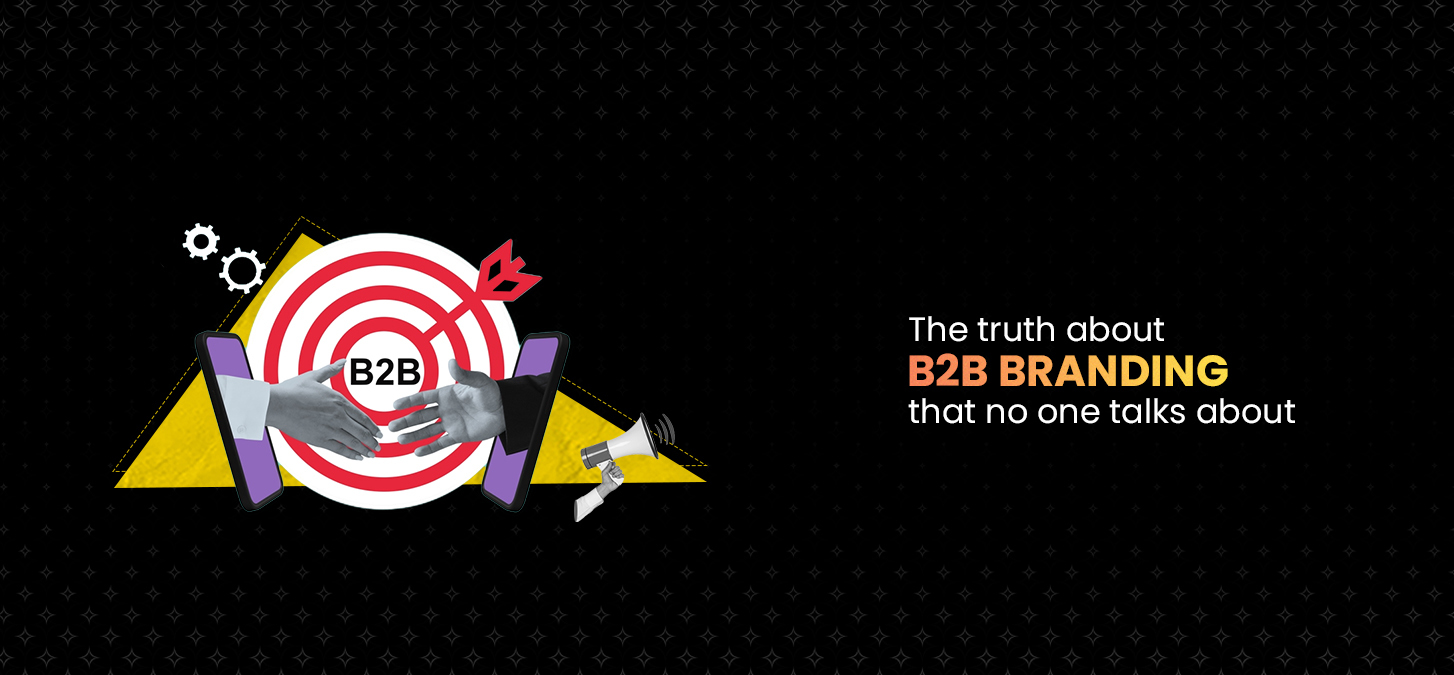 The Truth About B2B Branding That No One Talks About