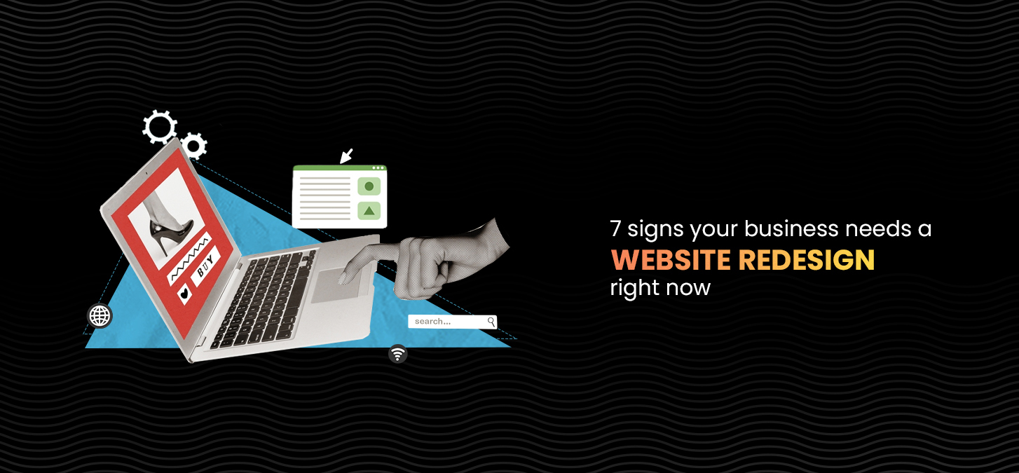 7 Signs Your Business Needs a Website Redesign Right Now