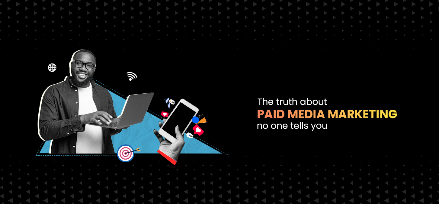 The Truth About Paid Media Marketing No One Tells You