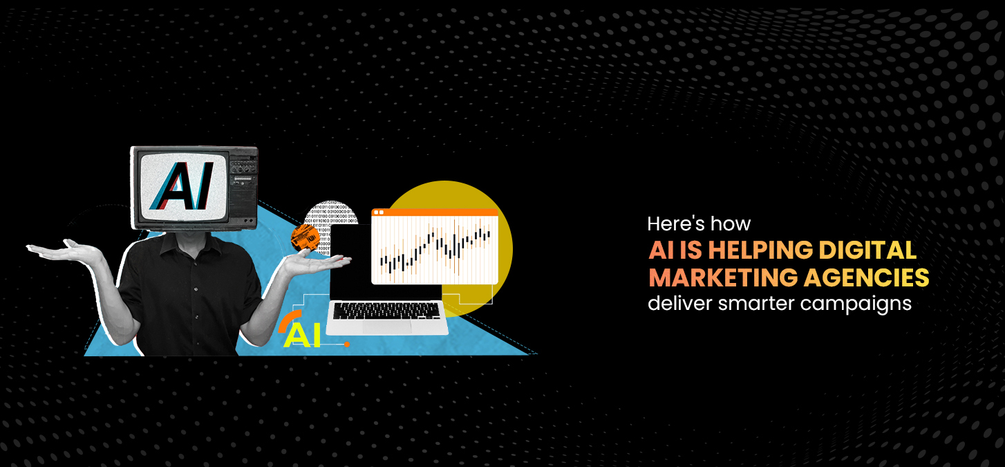 Here’s How AI Is Helping Digital Marketing Agencies Deliver Smarter Campaigns