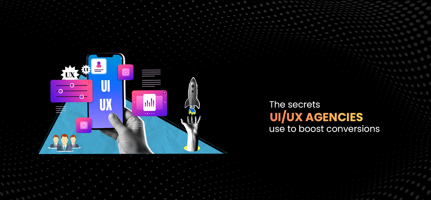 The Secrets UI/UX Agencies Use To Boost Conversions