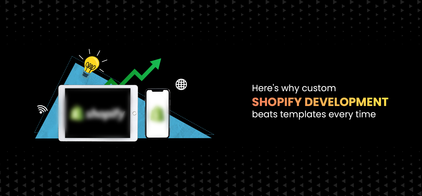 Here’s Why Custom Shopify Development Beats Templates Every Time