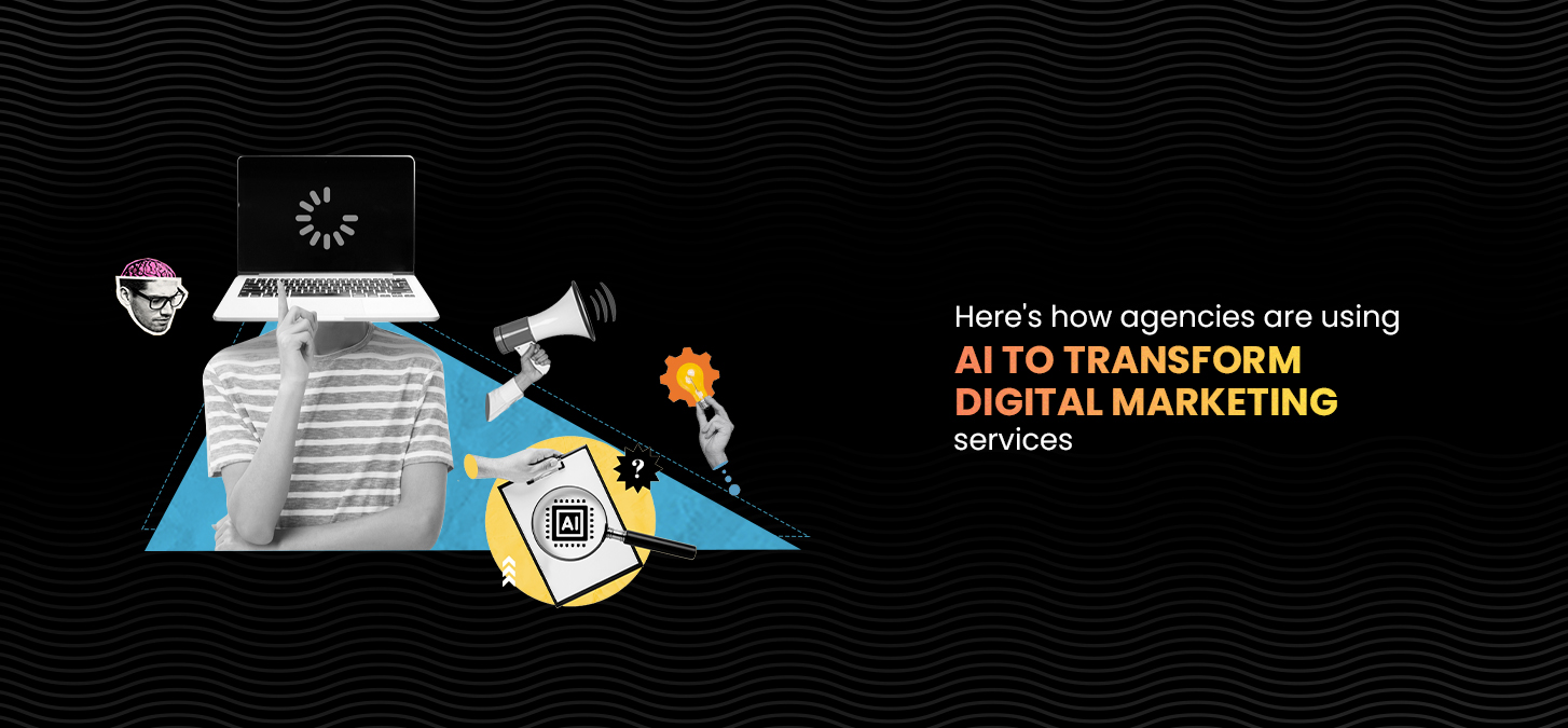 Here’s How Agencies Are Using AI To Transform Digital Marketing Services