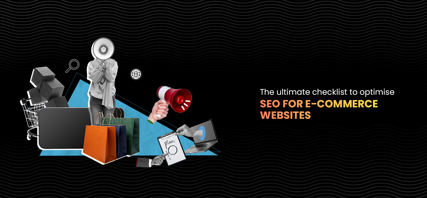 The Ultimate Checklist to Optimise SEO For E-Commerce Websites