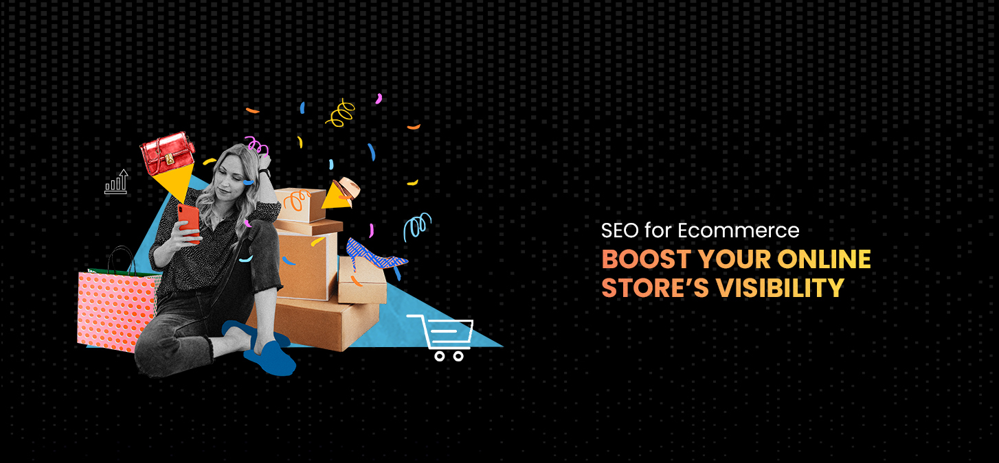 SEO for Ecommerce: Boost Your Online Store’s Visibility and Sales