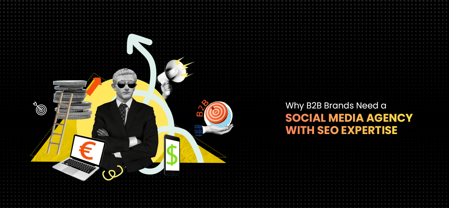 Why B2B Brands Need a Social Media Agency with SEO Expertise in 2025