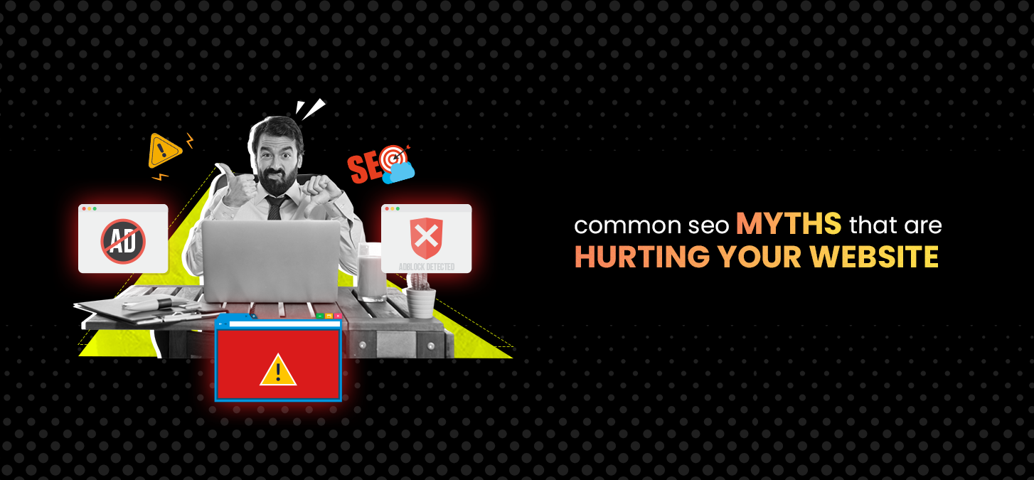 Common SEO Myths That Are Hurting Your Website